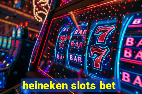 heineken slots bet